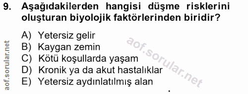 9. soru: Aşağıdakilerden hangisi düşme risklerini oluşturan biyolojik faktörlerinden biridir? A) Yetersiz gelir B) Kaygan zemi…