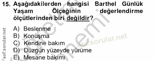 15. soru: Aşağıdakilerden hangisi Barthel Günlük Yaşam Ölçeğinin değerlendirme ölçütlerinden biri değildir? A) Beslenme B) Konu…