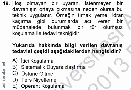 19. soru: Hoş olmayan bir uyaran, istenmeyen bir davranışın ortaya çıkmasına neden olursa bu teknik uygulanır. Orneğin tırnak y…
