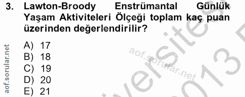 3. soru: Lawton-Broody Enstrümantal Günlük Yaşam Aktiviteleri Ölçeği toplam kaç puan üzerinden değerlendirilir? A) 17 18 19 ar…