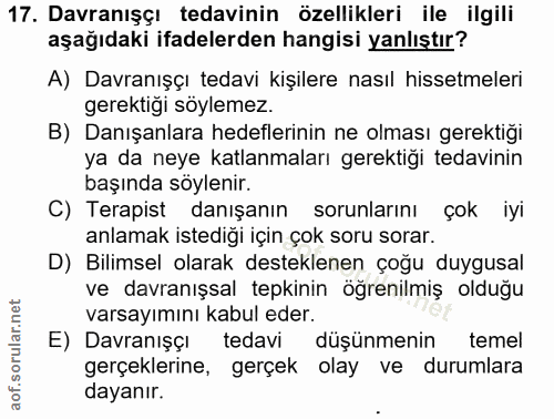 17. soru: Davranışçı tedavinin özellikleri ile ilgili aşağıdaki ifadelerden hangisi yanlıştır? A) Davranışçı tedavi kişilere na…