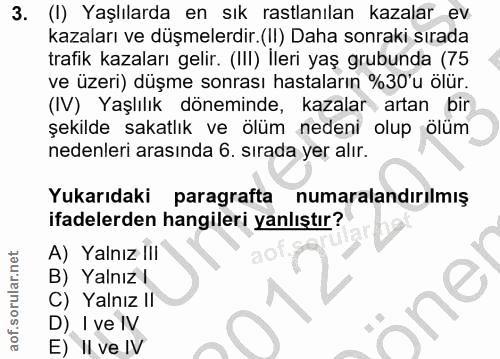 3. soru: (I) Yaşlılarda en sık rastlanılan kazalar ev kazaları ve düşmelerdir.(II) Daha sonraki sırada trafik kazaları gelir.…
