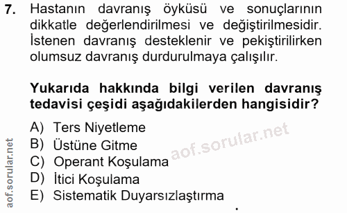 7. soru: Hastanın davranış öyküsü ve sonuçlarının dikkatle değerlendirilmesi ve değiştirilmesidir. İstenen davranış destekleni…