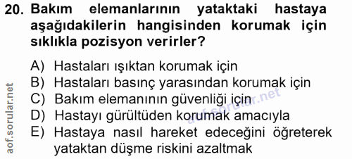 20. soru: Bakım elemanlarının yataktaki hastaya aşağıdakilerin hangisinden korumak için sıklıkla pozisyon verirler? A) Hastalar…