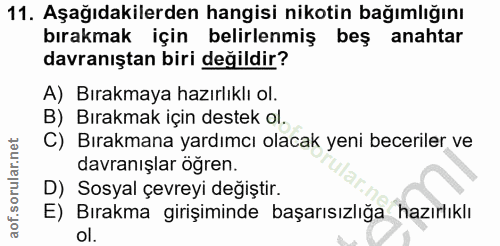 11. soru: Aşağıdakilerden hangisi nikotin bağımlığını bırakmak için belirlenmiş beş anahtar davranıştan biri değildir? A) Bırak…