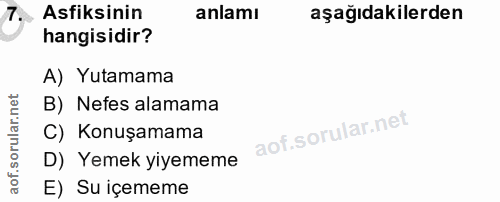 7. soru: Asiksinin anlamı aşağıdakilerden hangisidir? A) Yutamama B) Nefes alamama C) Konuşamama D) Yemek yiyememe E) Su içememe