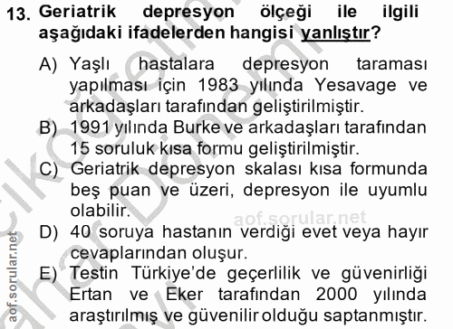 13. soru: Geriatrik depresyon ölçeği ile ilgili aşağıdaki ifadelerden hangisi yanlıştır? A) Yaşlı hastalara depresyon taraması…