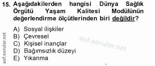 15. soru: Aşağıdakilerden hangisi Dünya Sağlık Örgütü Yaşam Kalitesi Modülünün değerlendirme ölçütlerinden biri değildir? A) So…