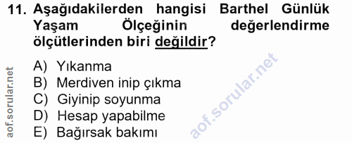 11. soru: Aşağıdakilerden hangisi Barthel Günlük Yaşam Ölçeğinin değerlendirme ölçütlerinden biri değildir? A) Yıkanma B) Merdi…