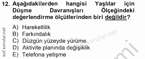 12. soru: Aşağıdakilerden hangisi Yaşlılar için Düşme Davranışları Ölçeğindeki değerlendirme ölçütlerinden biri değildir? A) Ha…