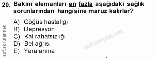 20. soru: Bakım elemanları en fazla aşağıdaki sağlık sorunlarından hangisine maruz kalırlar? A) Göğüs hastalığı B) Depresyon C)…