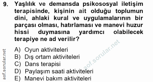 9. soru: Yaşlılık ve demansda psikososyal iletişim terapisinde, kişinin ait olduğu toplumun dini, ahlaki kural ve uygulamaları…