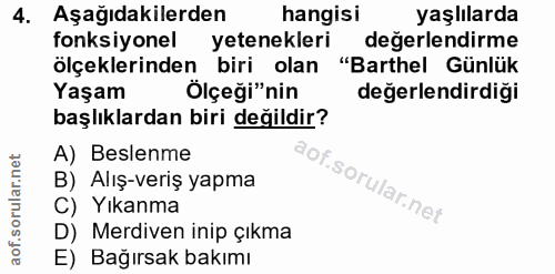 4. soru: Aşağıdakilerden hangisi yaşlılarda fonksiyonel yetenekleri değerlendirme ölçeklerinden biri olan ."Barthel Günlük Yaş…