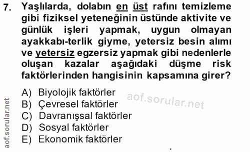 7. soru: Yaşlılarda, dolabın en üst rafını temizleme gibi fiziksel yeteneğinin üstünde aktivite ve günlük işleri yapmak, uygun…