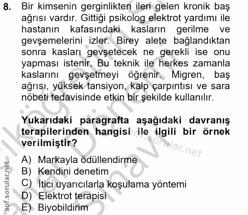 8. soru: Bir kimsenin gerginlikten ileri gelen kronik baş ağrısı vardır. Gittiği psikolog elektrot yardımı ile hastanın kafası…