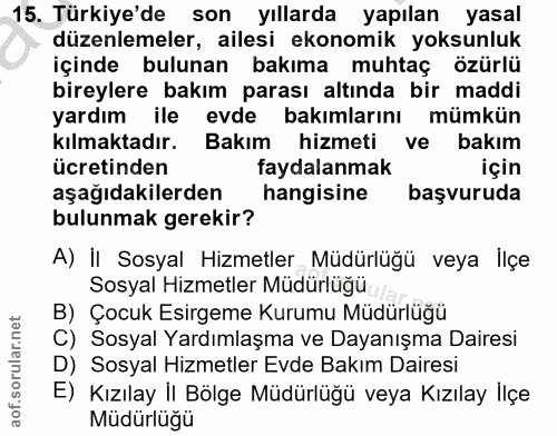 15. soru: Türkiye'de son yıllarda yapılan yasal düzenlemeler, ailesi ekonomik yoksunluk içinde bulunan bakıma muhtaç özürlü bir…