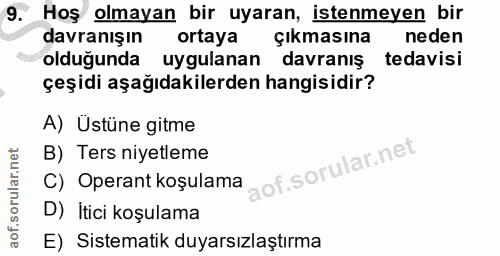 9. soru: Hoş olmayan bir uyaran, istenmeyen bir davranışın ortaya çıkmasına neden olduğunda uygulanan davranış tedavisi çeşidi…