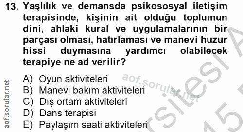 13. soru: Yaşlılık ve demansda psikososyal iletişim terapisinde, kişinin ait olduğu toplumun dini, ahlaki kural ve uygulamaları…