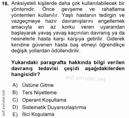16. soru: Anksiyeteli kişilerde daha çok kullanılabilecek bir yöntemdir. Once gevşeme ve rahatlama yöntemleri kullanılır. Yaşlı…