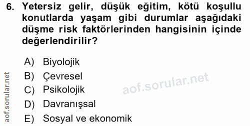6. soru: Yetersiz gelir, düşük eğitim, kötü koşullu konutlarda yaşam gibi durumlar aşağıdaki düşme risk faktörlerinden hangisi…