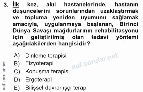 3. soru: ilk kez, akıl hastanelerinde, hastanın düşüncelerini sorunlarından uzaklaştırmak ve topluma yeniden uyumunu saglamak…