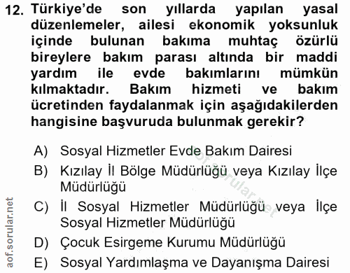 12. soru: Türkiye'de son yıllarda yapılan yasal düzenlemeler, ailesi ekonomik yoksunluk içinde bulunan bakıma muhtaç özürlü bir…