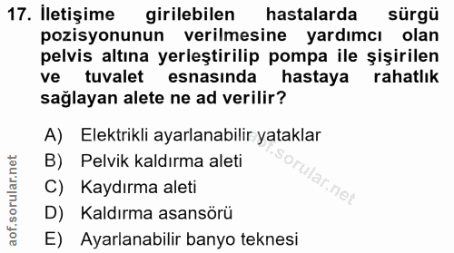 17. soru: Iletişime girilebilen hastalarda sürgü pozisyonunun verilmesine yardımcı olan pelvis altına yerleştirilip pompa ile ş…