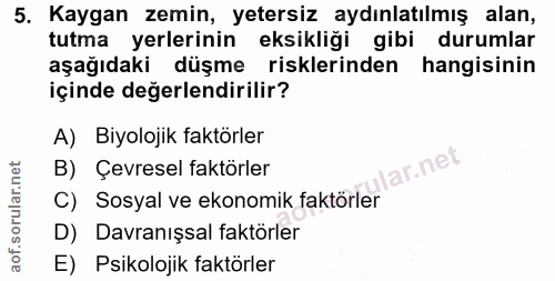 5. soru: Kaygan zemin, yetersiz aydınlatılmış alan, tutma yerlerinin eksikliği gibi durumlar aşağıdaki düşme risklerinden hang…