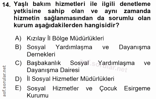 14. soru: Yaşlı bakım hizmetleri ile ilgili denetleme yetkisine sahip olan ve aynı zamanda hizmetin sağlanmasından da sorumlu o…