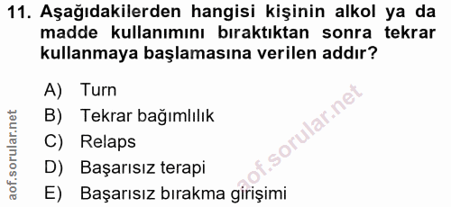 11. soru: Aşağıdakilerden hangisi kişinin alkol ya da madde kullanımını bıraktıktan sonra tekrar kullanmaya başlamasına verilen…