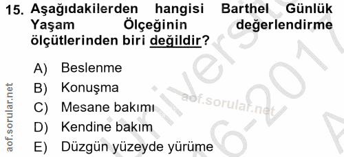 15. soru: Aşağıdakilerden hangisi Barthel Günlük Yaşam Ölçeğinin değerlendirme ölçütlerinden biri değildir? A) Beslenme B) Konu…