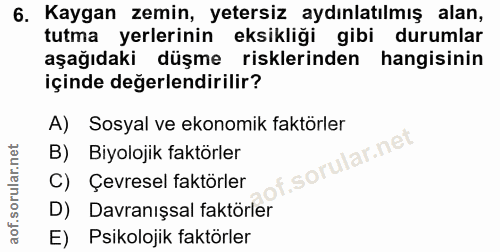6. soru: Kaygan zemin, yetersiz aydınlatılmış alan, tutma yerlerinin eksikliği gibi durumlar aşağıdaki düşme risklerinden hang…