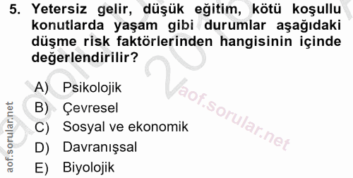 5. soru: Yetersiz gelir, düşük eğitim, kötü koşullu konutlarda yaşam gibi durumlar aşağıdaki düşme risk faktörlerinden hangisi…