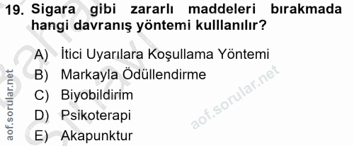 19. soru: Sigara gibi zararlı maddeleri bırakmada hangi davranış yöntemi kullanılır? A) İtici Uyarılara Koşullama Yöntemi B) Ma…