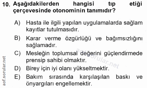 10. soru: Aşağıdakilerden hangisi tip etiği çerçevesinde otonominin tanımıdır? A) Hasta ile ilgili yapılan uygulamalarda sağlam…