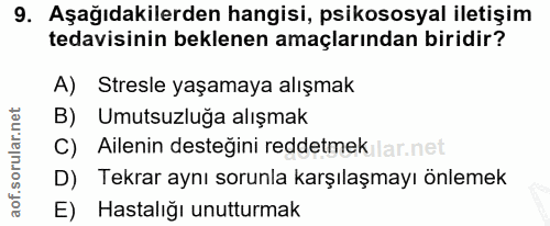 9. soru: Aşağıdakilerden hangisi, psikososyal iletişim tedavisinin beklenen amaçlarından biridir? A) Stresle yaşamaya alışmak…