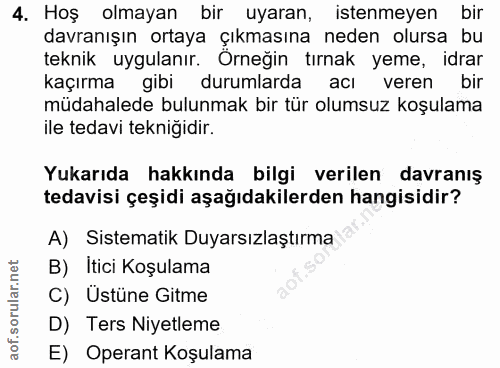4. soru: Hoş olmayan bir uyaran, istenmeyen bir davranışın ortaya çıkmasına neden olursa bu teknik uygulanır. Orneğin tırnak y…