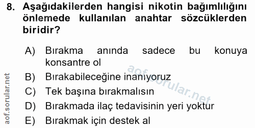 8. soru: Aşağıdakilerden hangisi nikotin bağımlılığını önlemede kullanılan anahtar sözcüklerden biridir? A) Bırakma anında sad…