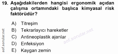 19. soru: Aşağıdakilerden hangisi ergonomik açıdan çalışma ortamındaki başlıca kimyasal risk faktörüdür? A) Titreşim B) Tekrarl…