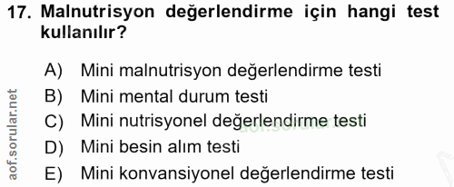 17. soru: Malnutrisyon değerlendirme için hangi test kullanılır? A) Mini malnutrisyon değerlendirme testi B) Mini mental durum…