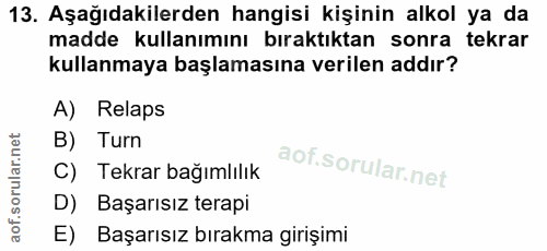 13. soru: Aşağıdakilerden hangisi kişinin alkol ya da madde kullanımını bıraktıktan sonra tekrar kullanmaya başlamasına verilen…