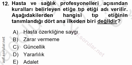 12. soru: Hasta ve sağlık profesyonelleri açısından kuralları belirleyen etiğe tıp etiği adı verilir. Aşağıdakilerden hangisi t…