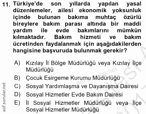 11. soru: Türkiye'de son yıllarda yapılan yasal düzenlemeler, ailesi ekonomik yoksunluk içinde bulunan bakıma muhtaç özürlü bir…