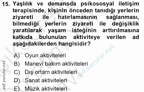 15. soru: Yaşlılık ve demansda psikososyal iletişim terapisinde, kişinin önceden tanıdığı yerlerin ziyareti ile hatırlamasının…