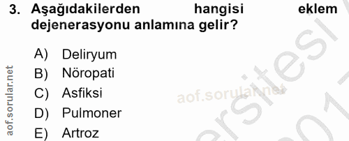 3. soru: Aşağıdakilerden hangisi eklem dejenerasyonu anlamina gelir? A) Deliryum mes B) Nöropati C) Asiksi aof.sorus D) Pulmon…