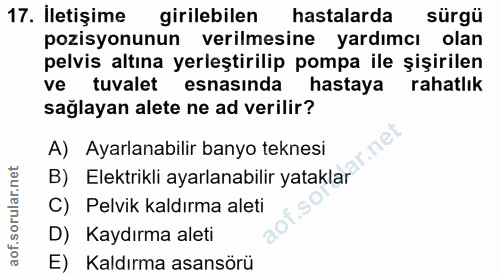 17. soru: İletişime girilebilen hastalarda sürgü pozisyonunun verilmesine yardımcı olan pelvis altına yerleştirilip pompa ile ş…