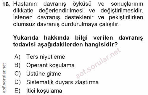 16. soru: Hastanın davranış öyküsü ve sonuçlarının dikkatle değerlendirilmesi ve değiştirilmesidir. İstenen davranış destekleni…