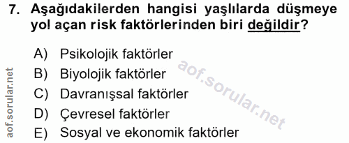 7. soru: Aşağıdakilerden hangisi yaşlılarda düşmeye yol açan risk faktörlerinden biri değildir? A) Psikolojik faktörler B) Biy…