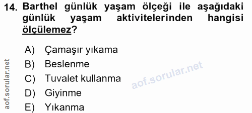 14. soru: Barthel günlük yaşam ölçeği ile aşağıdaki günlük yaşam aktivitelerinden hangisi ölçülemez? A) Çamaşır yıkama B) Besle…