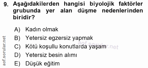 9. soru: Aşağıdakilerden hangisi biyolojik faktörler grubunda yer alan düşme nedenlerinden biridir? A) Kadın olmak B) Yetersiz…